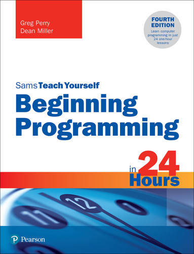 Sams Teach Yourself Beginning Programming In 24 Hours 4th Edition 4th Greg Perry
