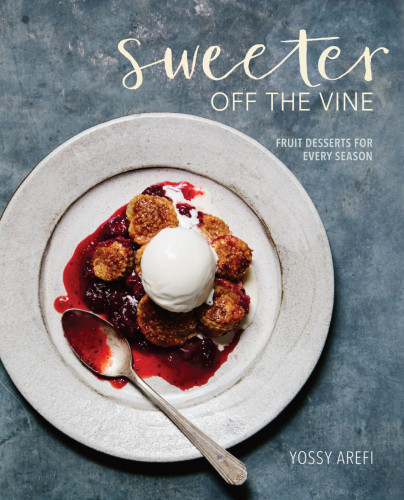 Sweeter Off The Vine Fruit Desserts For Every Season Ebook Yossy Arefi