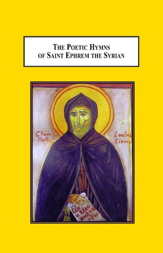 The Poetic Hymns Of Saint Ephrem The Syrian A Study In The Religious Use Of Poetry In Fourthcentury Christianity Elena Narinskaya