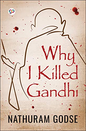 Why I Killed Gandhi Nathuram Godse