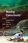 Moving Consciously Somatic Transformations Through Dance Yoga And Touch Ebook Sondra Fraleigh