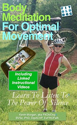 Body Meditation For Optimal Movement Learn To Listen To The Power Of Silence Kindle Edition Kevin Morgan