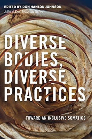 Diverse Bodies Diverse Practices Toward An Inclusive Somatics Kindle Edition Don Hanlon Johnson