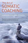 The Art Of Somatic Coaching Embodying Skillful Action Wisdom And Compassion Ebook Richard Strozziheckler