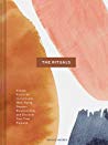 The Rituals Simple Practices To Cultivate Wellbeing Deepen Relationships And Discover Your True Purpose Ebook Natalie Macneil