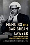 Memoirs Of A Caribbean Lawyer The Autobiography Of Lewis Stephenson Hunte Qc Lewis Hunte