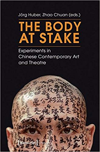 The Body At Stake Experiments In Chinese Contemporary Art And Theatre Paperback Jrg Huber