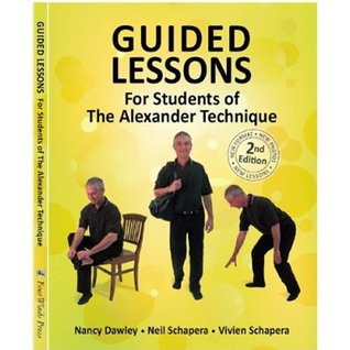 Guided Lessons For Students Of The Alexander Technique Kindle Edition Nancy Dawley Vivien Schapera Neil Schapera Mary Beth Wilker