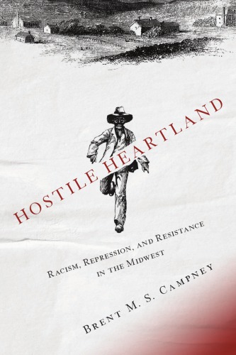 Hostile Heartland Racism Repression And Resistance In The Midwest Brent M S Campney