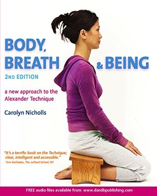 Body Breath And Being A New Approach To The Alexander Technique 2nd Edition Carolyn Nicholls