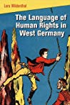 The Language Of Human Rights In West Germany Hardcover Lora Wildenthal