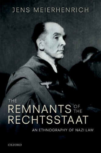 The Remnants Of The Rechtsstaat An Ethnography Of Nazi Law First Edition Meierhenrich