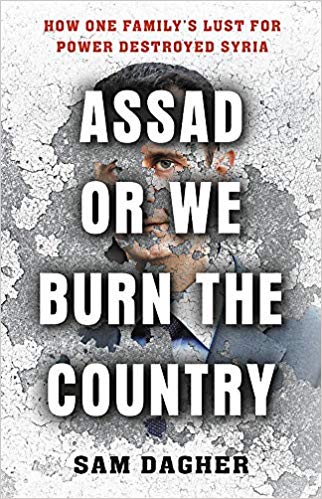 Assad Or We Burn The Country How One Familys Lust For Power Destroyed Syria Hardcover Sam Dagher