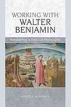 Working With Walter Benjamin Recovering A Political Philosophy Andrew
