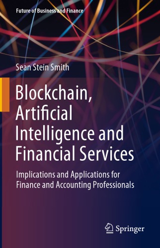 Blockchain Artificial Intelligence And Financial Services Implications And Applications For Finance And Accounting Professionals Sean Stein Smith