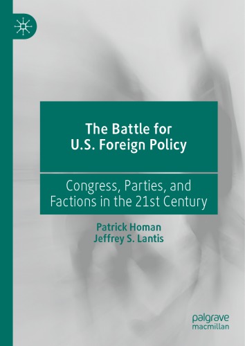 The Battle For Us Foreign Policy Congress Parties And Factions In The 21st Century Patrick Homan