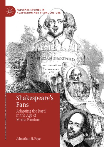 Shakespeares Fans Adapting The Bard In The Age Of Media Fandom Johnathan H Pope