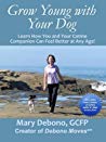 Grow Young With Your Dog Learn How You And Your Canine Companion Can Feel Better At Any Age Feldenkrais Based Kindle Edition Mary Debono