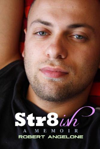 Str8ish A Memoir Robert Angelone