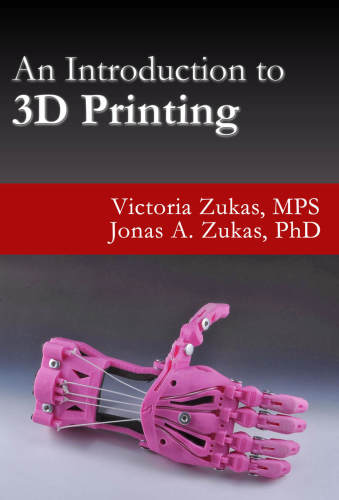 An Introduction To 3d Printing Ebook Victoria E Zukas Jonas A Zukas