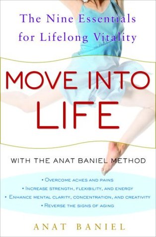 Move Into Life The Nine Essentials For Lifelong Vitality Feldenkrais Based Kindle Edition Anat Baniel