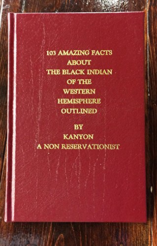 103 Amazing Facts About The Black Indian Of The Western Hemisphere Outlined Whanstachanah P Kanyon