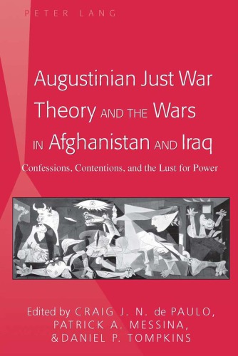 Augustinian Just War Theory And The Wars In Afghanistan And Iraq Confessions Contentions And The Lust For Power De Paulo