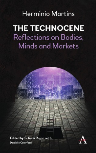 The Technocene Reflections On Bodies Minds And Markets Hermnio Martins