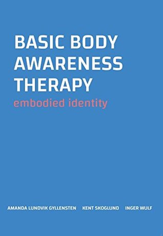 Basic Body Awareness Therapy Embodied Identity Bbat Method Paperback Amanda Lundvik Gyllensten