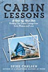Cabin Lessons A Nailbynail Tale Building Our Dream Cottage From 2x4s Blisters And Love Ebook Spike Carlsen