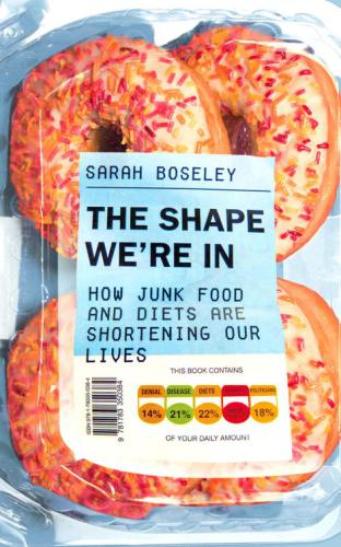 The Shape Were In How Junk Food And Diets Are Shortening Our Lives Boseley