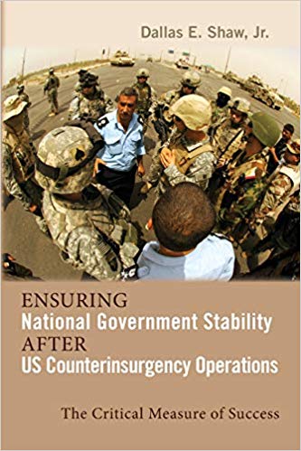 Ensuring National Government Stability After Us Counterinsurgency Operations The Critical Measure Of Success Dallas E Shaw