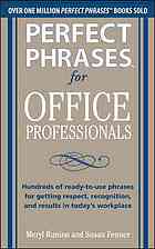 Perfect Phrases For Office Professionals Hundreds Of Readytouse Phrases For Getting Respect Recognition And Results In Todays Workplace Meryl Runion