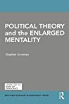 Political Theory And The Enlarged Mentality Stephen Acreman
