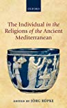 Individual In The Religions Of The Ancient Mediterranean Jrg Rpke