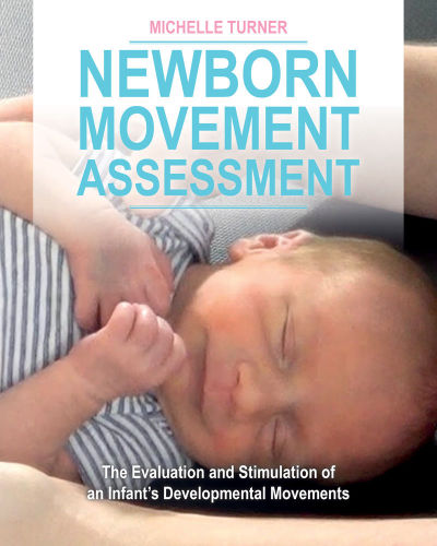 Newborn Movement Assessment The Evaluation And Stimulation Of An Infants Developmental Movements Feldenkrais Based Kindle Edition Michelle Turner