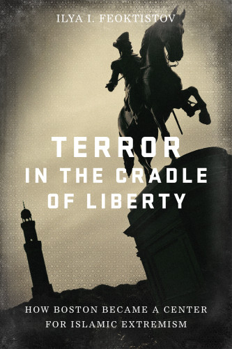 Terror In The Cradle Of Liberty How Boston Became A Center For Islamic Extremism Original Retail Ilya Feoktistov