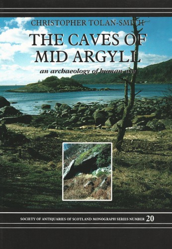 The Caves Of Mid Argyll An Archaeology Of Human Use Christopher Tolansmith