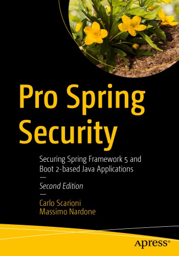 Pro Spring Security Securing Spring Framework 5 And Boot 2based Java Applications 2nd Edition Carlo Scarioni