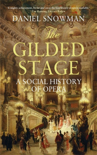 The Gilded Stage The Social History Of Opera Daniel Snowman