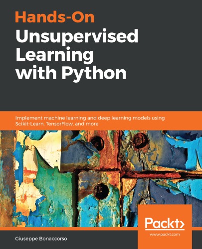 Handson Unsupervised Learning With Python Implement Machine Learning And Deep Learning Models Using Scikitlearn Tensorflow And More Bonaccorso