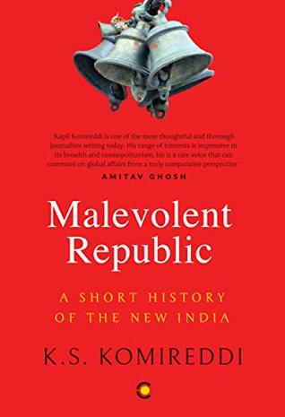 The Malevolent Republic A Short History Of New India Hardcover Ks Komireddi