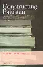 Constructing Pakistan Foundational Texts And The Rise Of Muslim National Identity 18571947 Masood Ashraf Raja