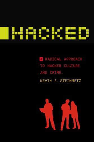 Hacked A Radical Approach To Hacker Culture And Crime Kevin F Steinmetz