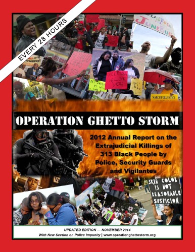 Operation Ghetto Storm 2012 Annual Report On The Extrajudicial Killings Of 313 Black People By Police Security Guards And Vigilantes Updated November 2014 Arlene Eisen
