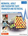 Neonatal Adult And Paediatric Safe Transfer And Retrieval A Practical Approach To Transfers Ebook Advanced Life Support Group Alsg