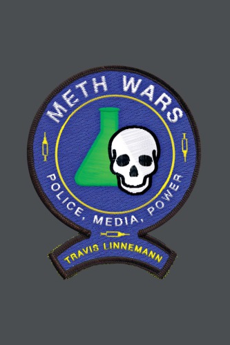 Meth Wars Police Media Power Travis Linnemann