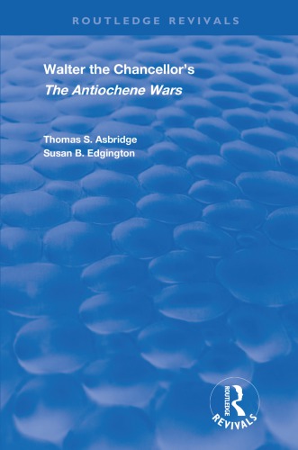 Walter The Chancellors The Antiochene Wars A Translation And Commentary Thomas S Asbridge