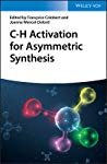 Ch Activation For Asymmetric Synthesis Françoise Colobert Joanna Wenceldelord