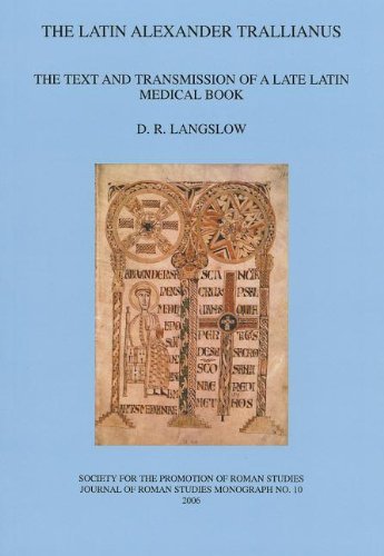 The Latin Alexander Trallianus The Text And Transmission Of A Late Latin Medical Book David R Langslow